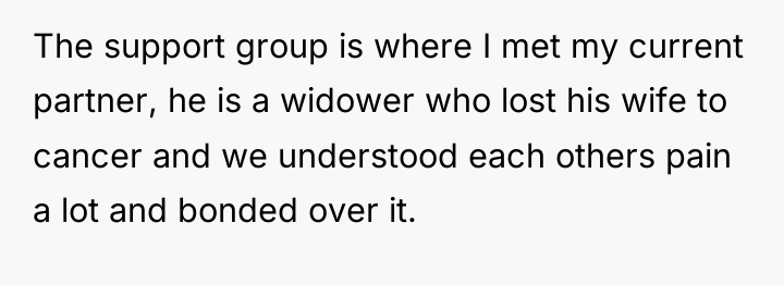 The support group is where I met my current partner,...