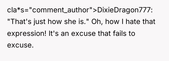 cla*s="comment_author">DixieDragon777: "That's just how she is." Oh, how I hate...