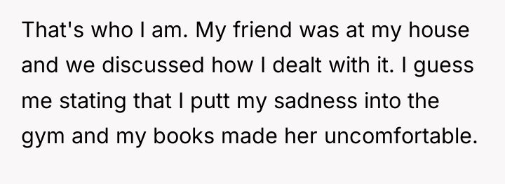That's who I am. My friend was at my house...