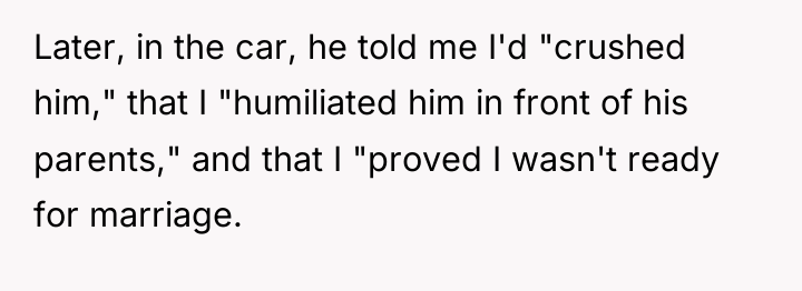 Later, in the car, he told me I'd "crushed him,"...