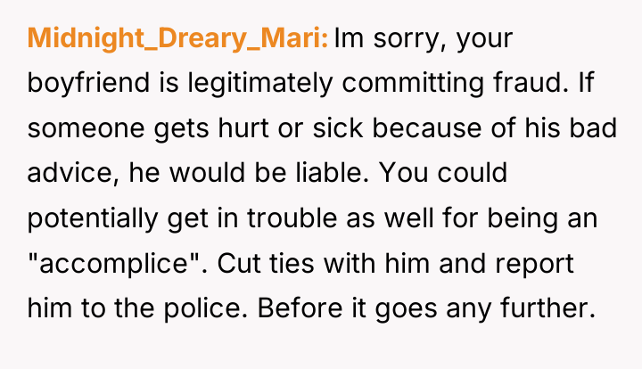 Midnight_Dreary_Mari Im sorry, your boyfriend is legitimately committing fraud. If...