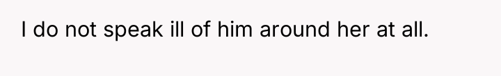 I do not speak ill of him around her at...