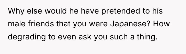 Why else would he have pretended to his male friends...