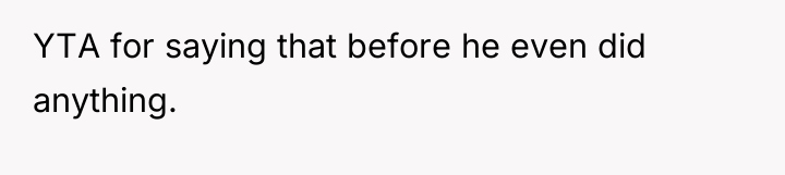 YTA for saying that before he even did anything.
