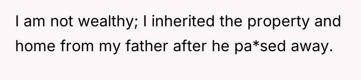 I am not wealthy; I inherited the property and home...