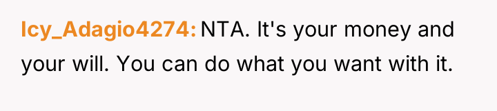 Icy_Adagio4274 NTA. It's your money and your will. You can...