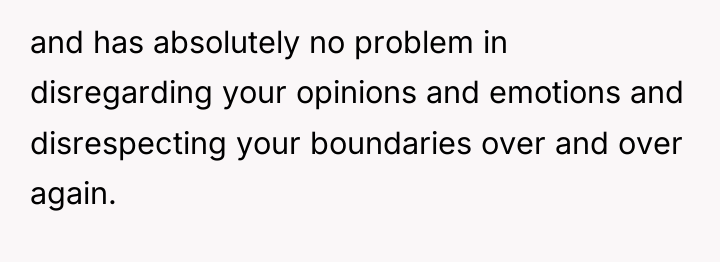 and has absolutely no problem in disregarding your opinions and...