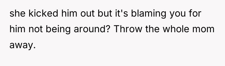 she kicked him out but it's blaming you for him...