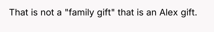 That is not a "family gift" that is an Alex...