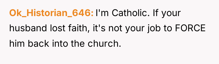 Ok_Historian_646 I'm Catholic. If your husband lost faith, it's not...