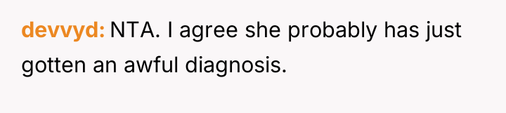devvyd NTA. I agree she probably has just gotten an...