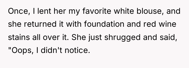 Once, I lent her my favorite white blouse, and she...