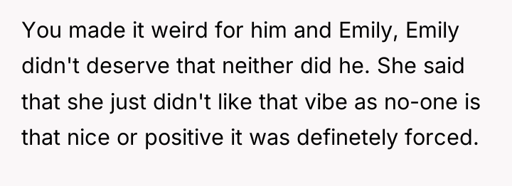 You made it weird for him and Emily, Emily didn't...