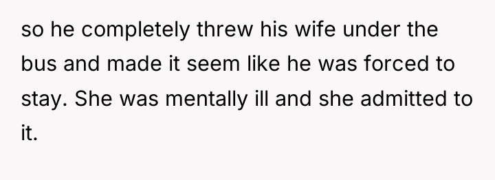 so he completely threw his wife under the bus and...