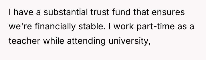 I have a substantial trust fund that ensures we're financially...