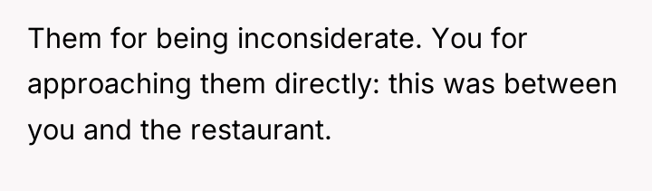 Them for being inconsiderate. You for approaching them directly: this...
