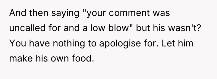 And then saying "your comment was uncalled for and a...