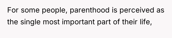For some people, parenthood is perceived as the single most...