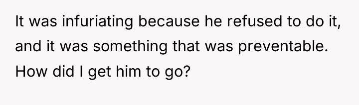 It was infuriating because he refused to do it, and...