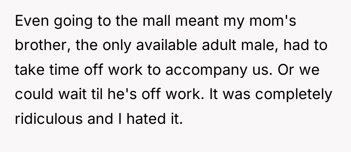 Even going to the mall meant my mom's brother, the...