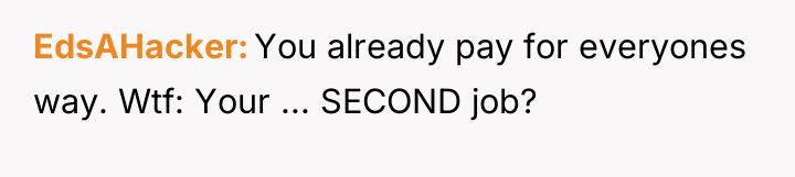 EdsAHacker You already pay for everyones way. Wtf: Your ......