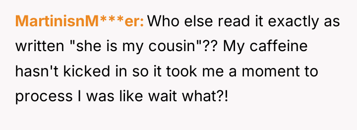 MartinisnM***er Who else read it exactly as written "she is...