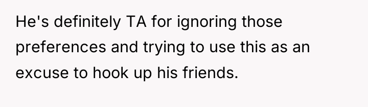 He's definitely TA for ignoring those preferences and trying to...
