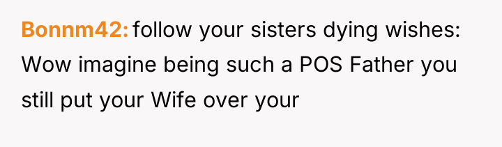Bonnm42 follow your sisters dying wishes: Wow imagine being such...