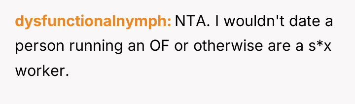 dysfunctionalnymph NTA. I wouldn't date a person running an OF...