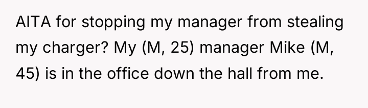 AITA for stopping my manager from stealing my charger? My...