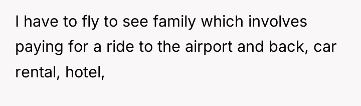 I have to fly to see family which involves paying...