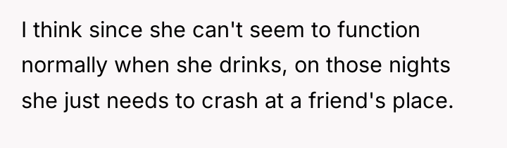 I think since she can't seem to function normally when...