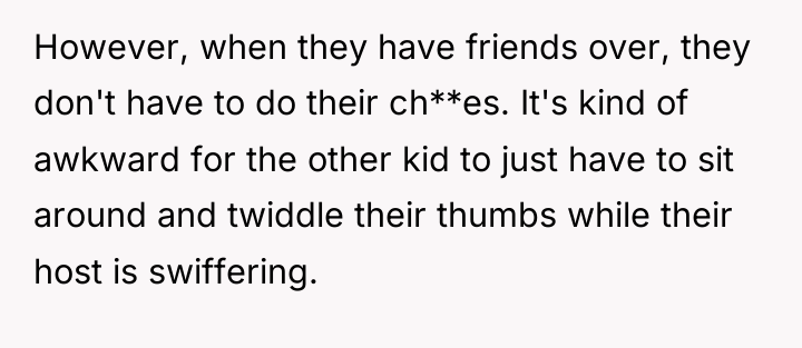 However, when they have friends over, they don't have to...