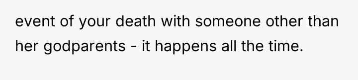 event of your death with someone other than her godparents...