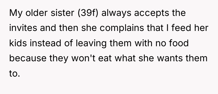My older sister (39f) always accepts the invites and then...
