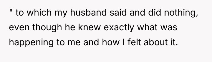 " to which my husband said and did nothing, even...