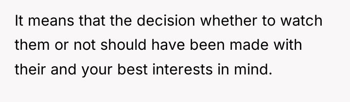 It means that the decision whether to watch them or...