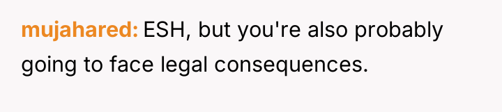 mujahared ESH, but you're also probably going to face legal...