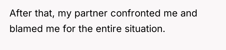 After that, my partner confronted me and blamed me for...