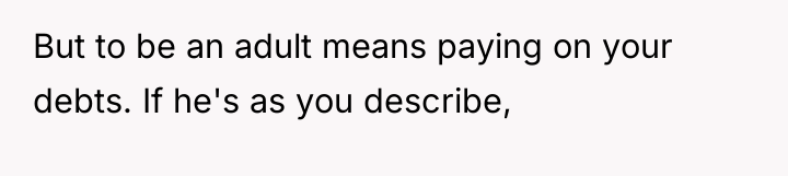 But to be an adult means paying on your debts....