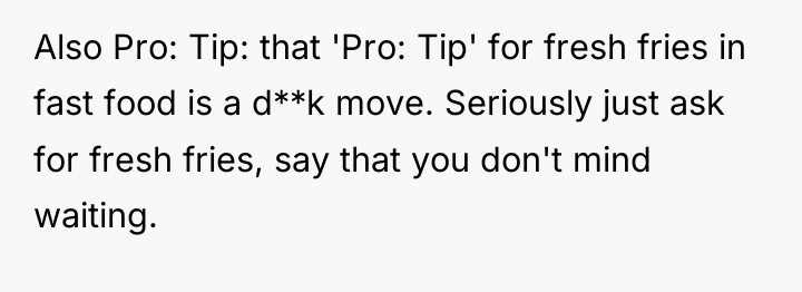 Also Pro: Tip: that 'Pro: Tip' for fresh fries in...