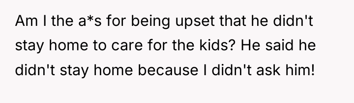 Am I the a*s for being upset that he didn't...