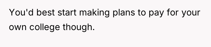 You'd best start making plans to pay for your own...