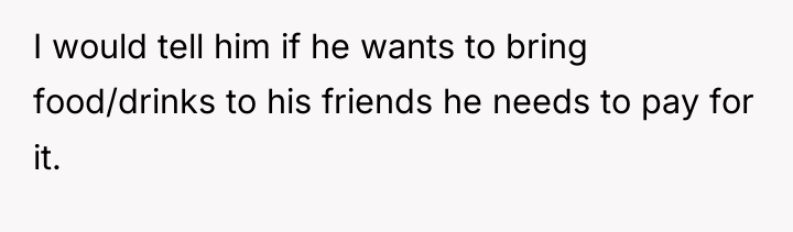 I would tell him if he wants to bring food/drinks...