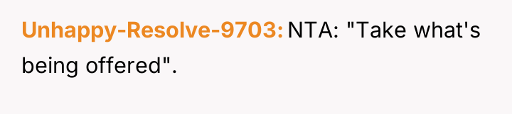 Unhappy-Resolve-9703 NTA: "Take what's being offered".