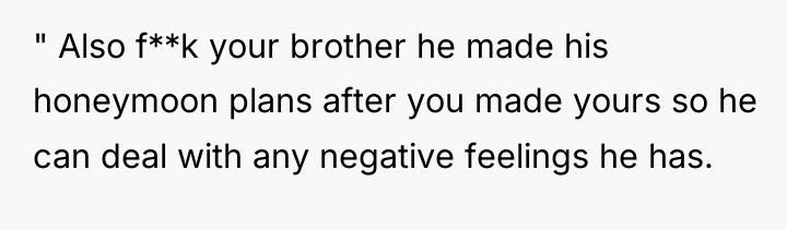 " Also f**k your brother he made his honeymoon plans...