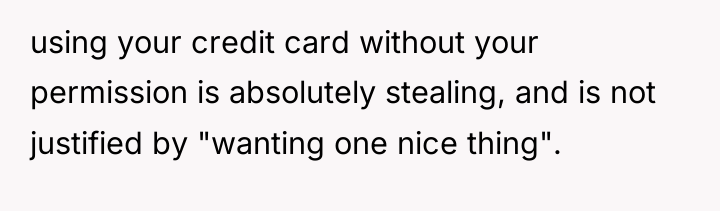 using your credit card without your permission is absolutely stealing,...