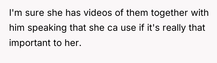I'm sure she has videos of them together with him...