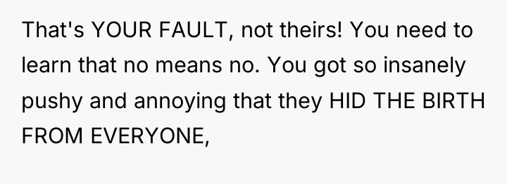 That's YOUR FAULT, not theirs! You need to learn that...