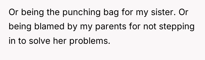 Or being the punching bag for my sister. Or being...